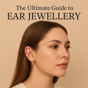 The Ultimate Guide to Ear Jewellery